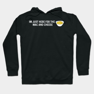 Im Just Here For The Mac And Cheese Hoodie